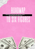 ROADMAP TO SIX FIGURES